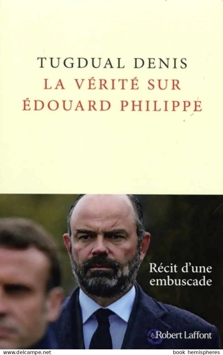 La Vérité Sur Édouard Philippe (2021) De Tugdual Denis - Politique