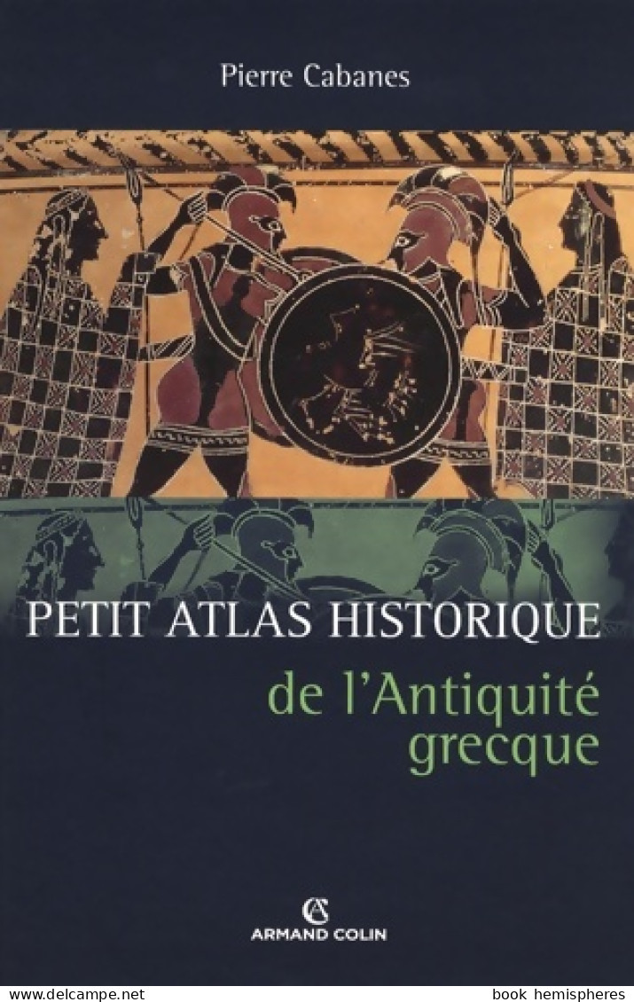 Petit Atlas Historique De L'antiquité Grecque (2007) De Pierre Cabanes - Geschiedenis