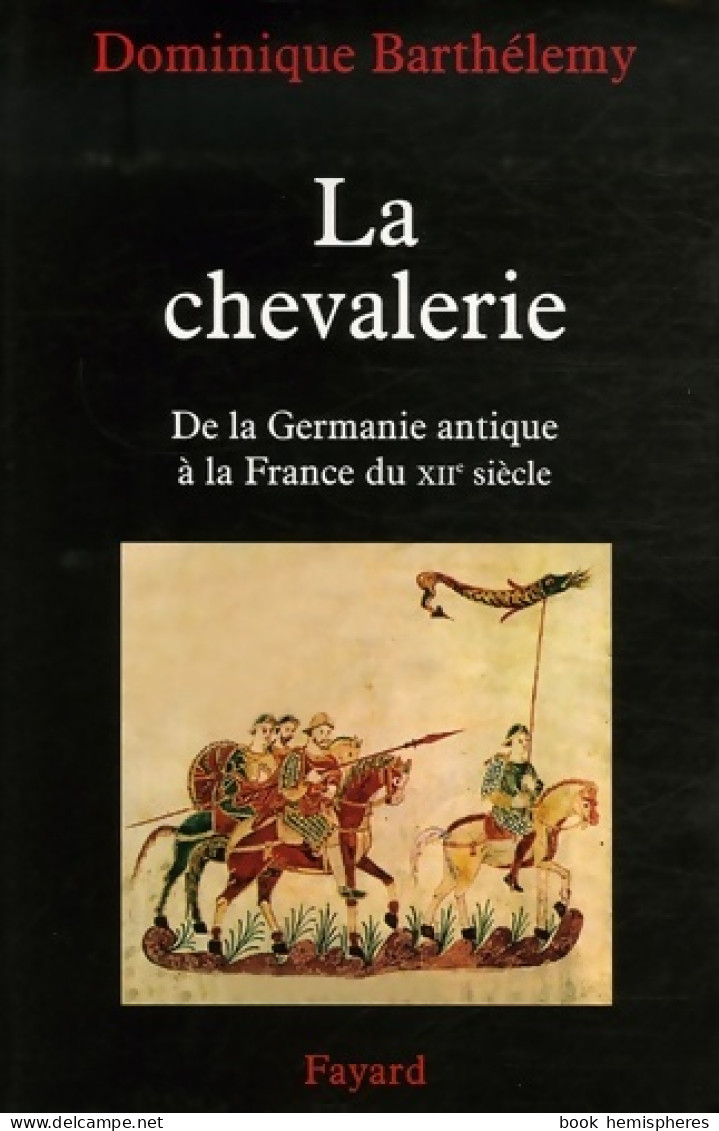 La Chevalerie : De La Germanie Antique à La France Du XIIe Siècle (2007) De Dominique Barthélemy - Geschiedenis