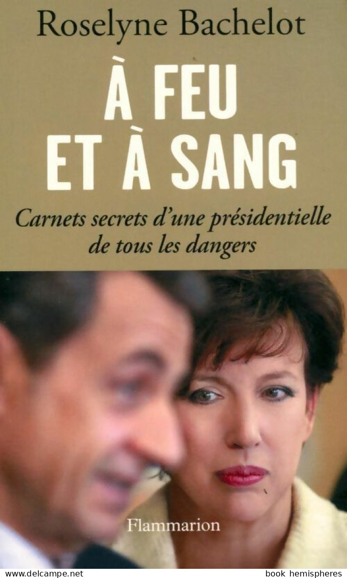 A Feu Et à Sang (2012) De Roselyne Bachelot - Politique