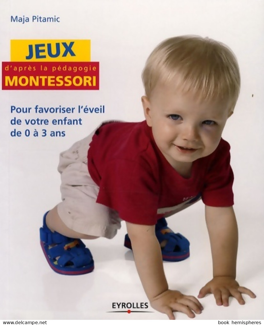 Jeux D'après La Pédagogie Montessori : Pour Favoriser L'éveil De Votre Enfant De 0 à 3 Ans (2008) De Maja P - Non Classés
