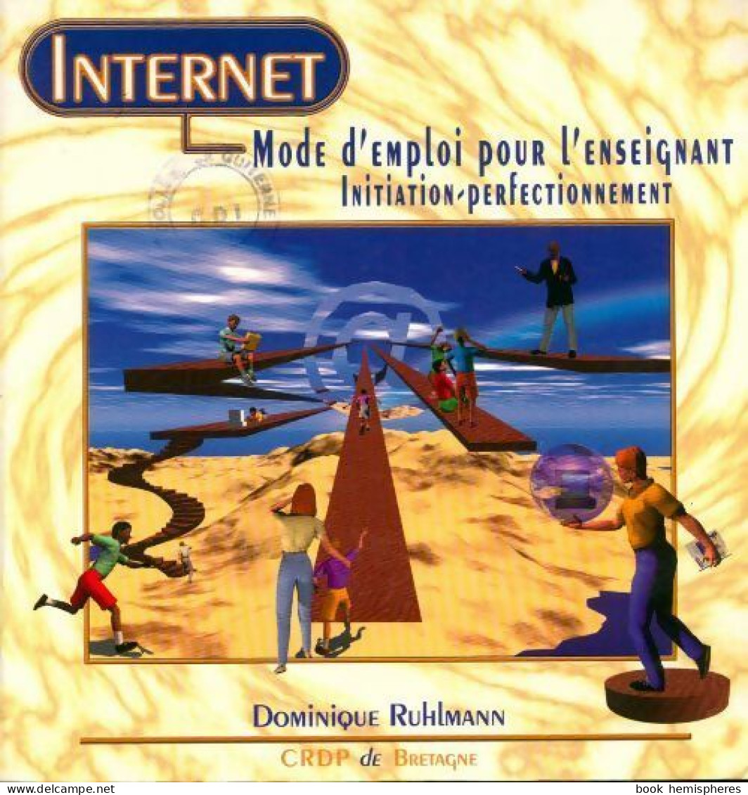 Internet. Mode D'emploi Pour L'enseignant Initiation Perfectionnement (1998) De Dominique Ruhlmann - Informatica