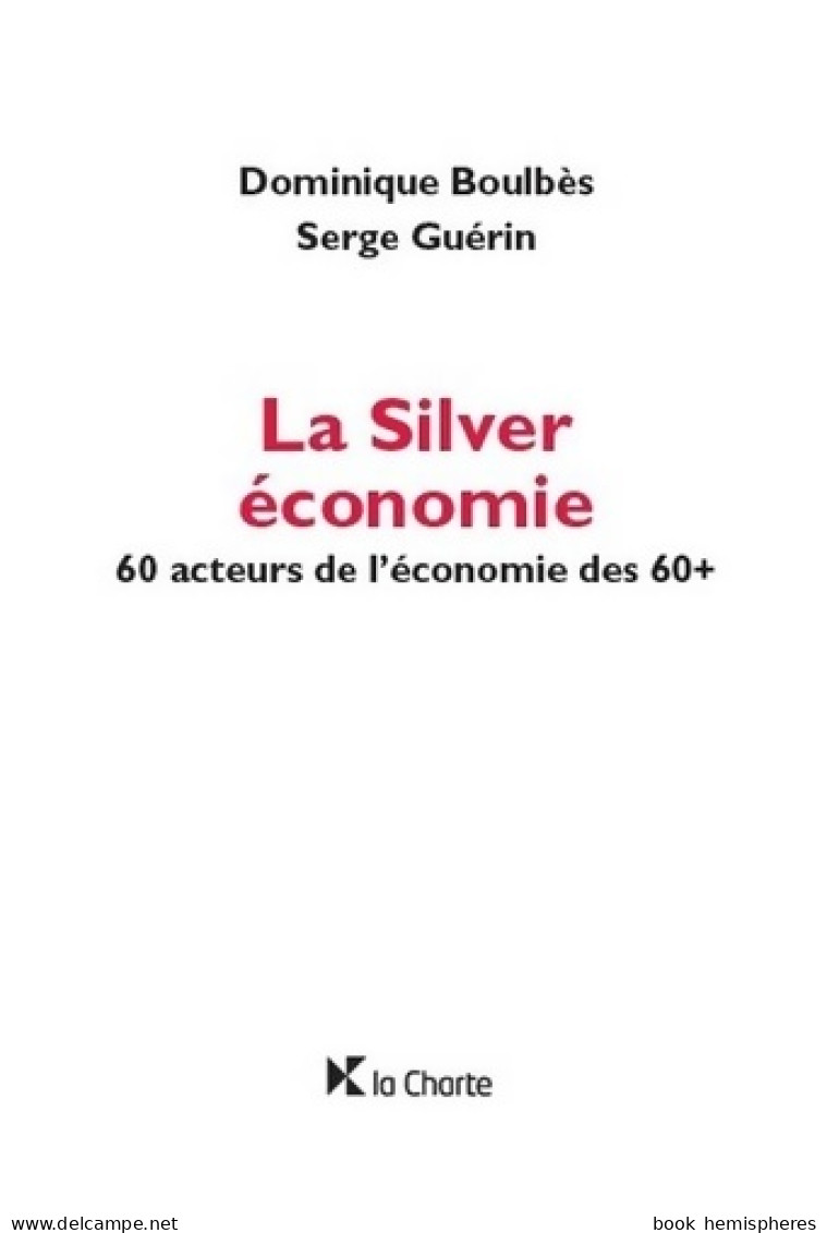 La Silver économie : 60 Acteurs De L'économie Des 60+ (2018) De Dominique Boulbès - Economie