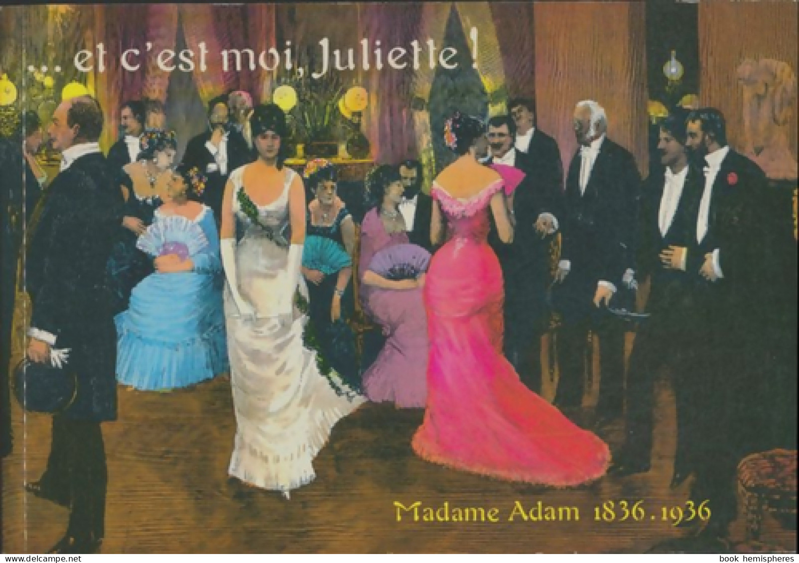 ...Et C'est Moi Juliette ! - Madame Adam 1836-1936 (1988) De Pierre Cayla - Geschiedenis