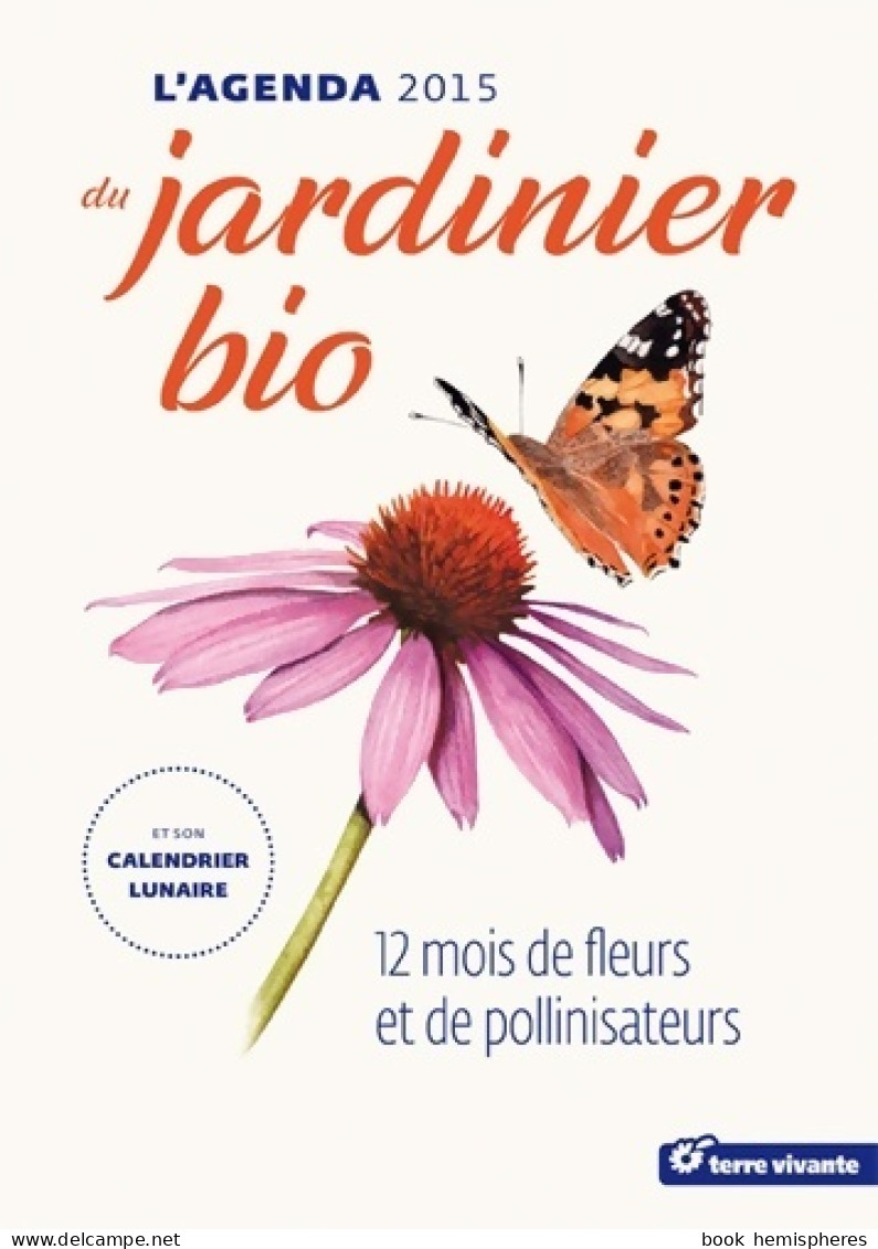 L'agenda Du Jardinier Bio 2015 Et Son Calendrier Lunaire (2014) De Guylaine Goulfier - Jardinería