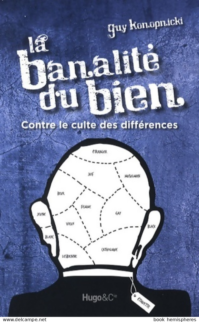 La Banalité Du Bien - Contre Le Culte Des Différences (2009) De Guy Konopnicki - Geschiedenis