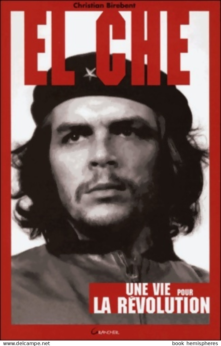 El Che - Une Vie Pour La Révolution (2006) De Christian Birebent - Geschiedenis