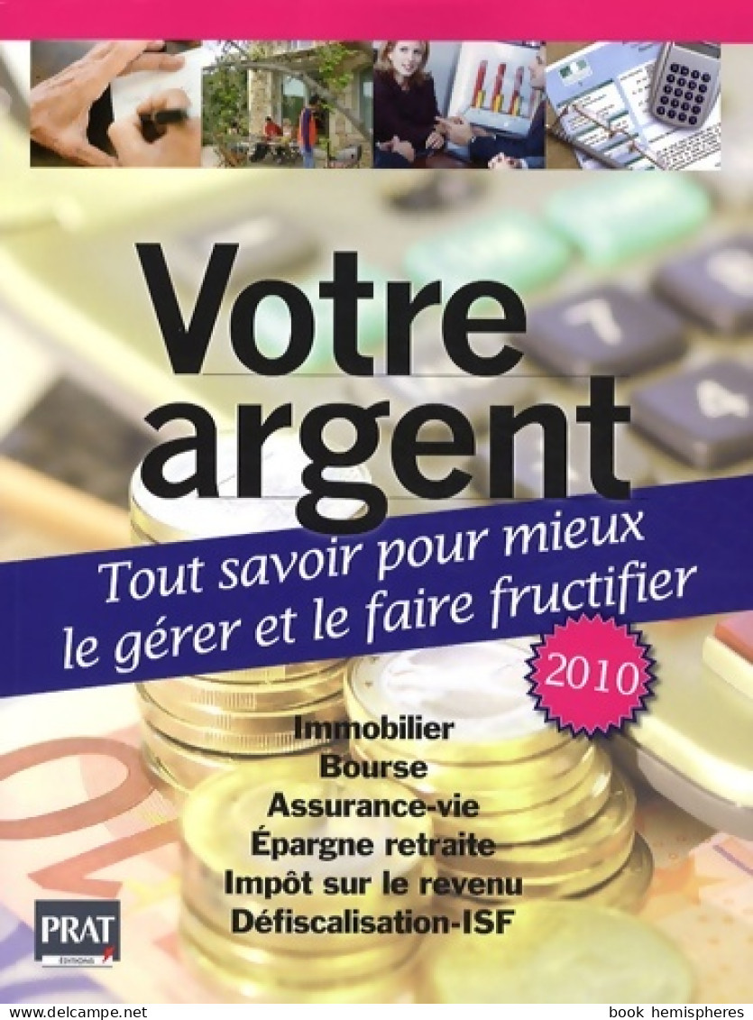 Votre Argent : Tout Savoir Pour Mieux Le Gérer Et Le Faire Fructifier (2009) De Vincent Bussière - Economie