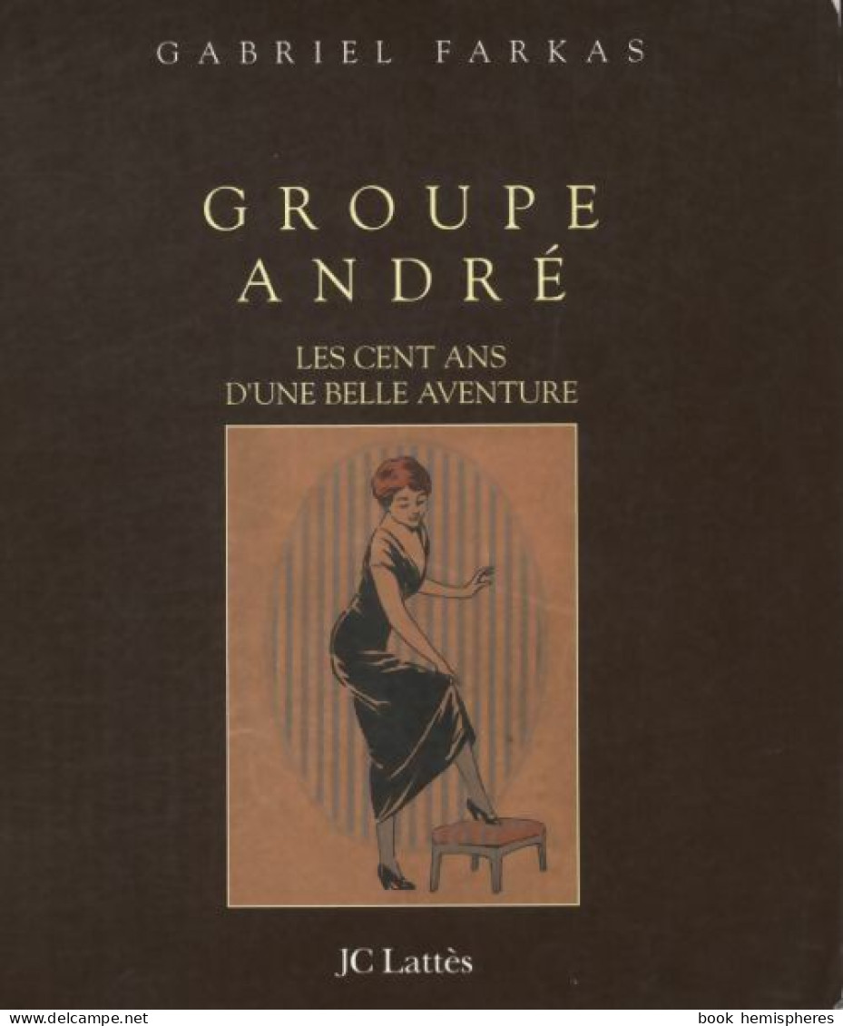 Groupe André, Les Cent Ans D'une Belle Aventure (1996) De Gabriel Farkas - Economie