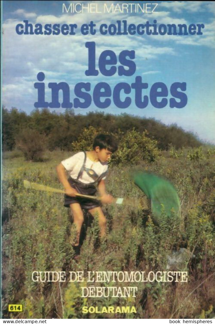 Chasser Et Collectionner Les Insectes. Guide De L'entomologiste Débutant (1983) De Martinez M. - Tiere