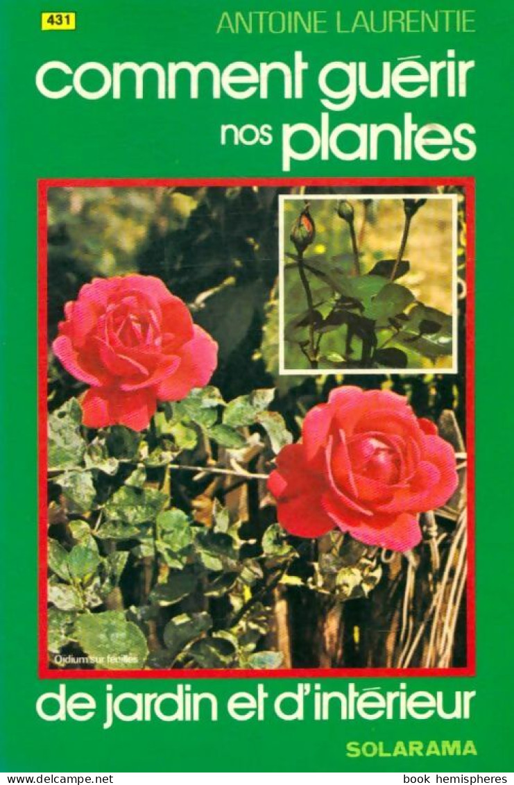 Comment Guérir Nos Plantes De Jardin Et D'intérieur (1977) De Antoine Laurentie - Jardinería