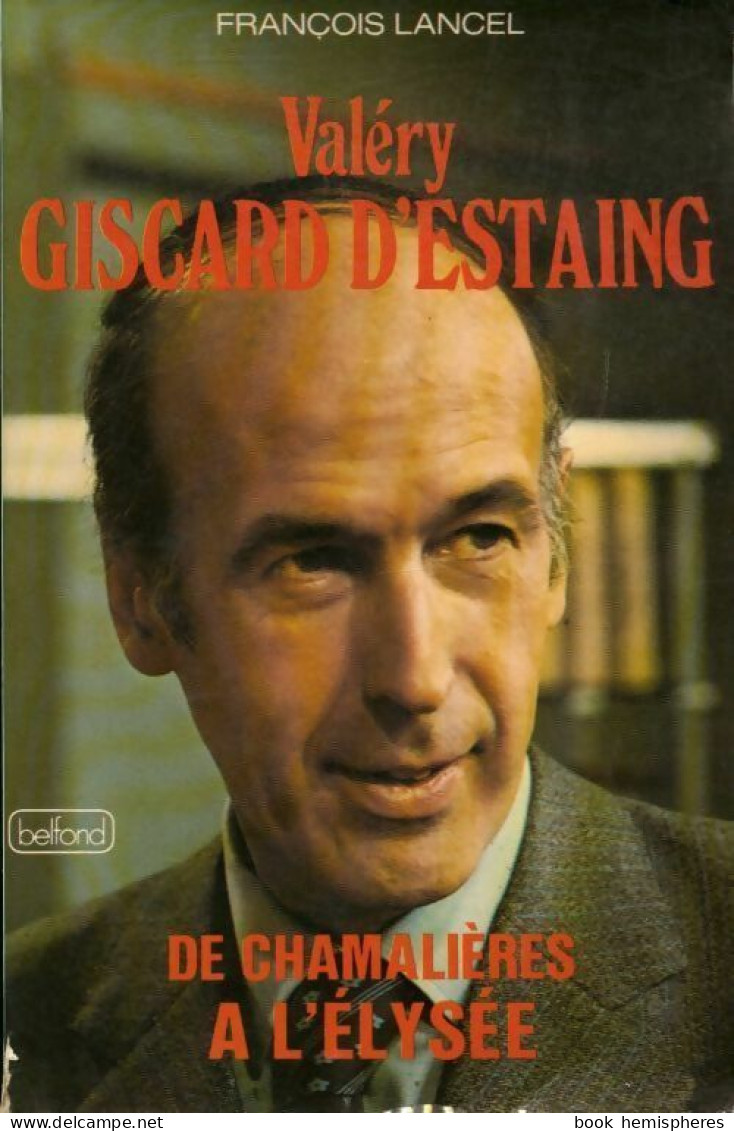 Valéry Giscard D'Estaing. De Chamalières à L'Elysée (1974) De François Lancel - Politique