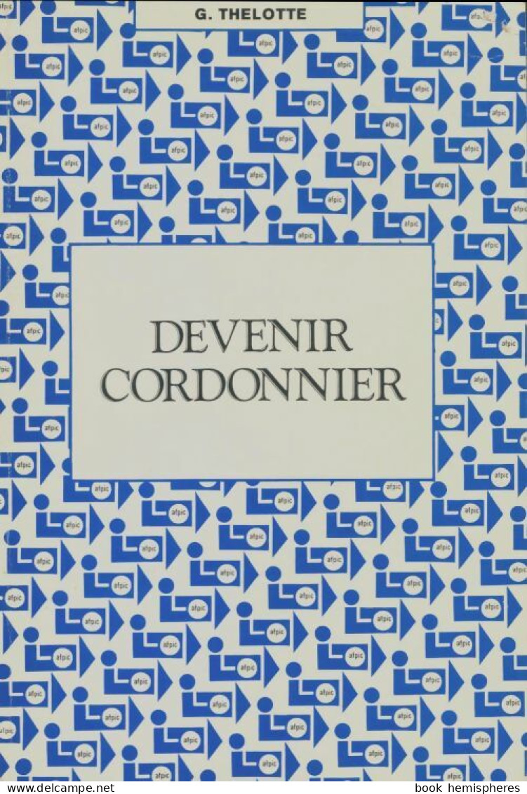 Devenir Cordonnier (1982) De G Thelotte - Non Classés