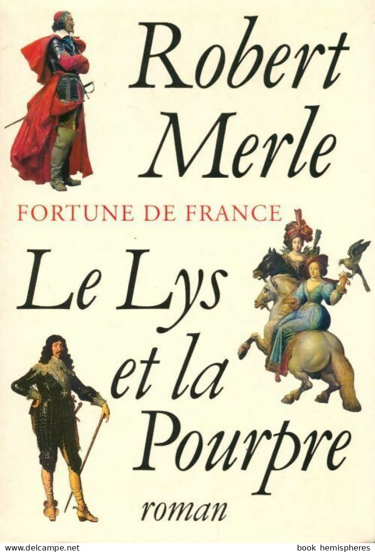 Fortune De France Tome X : Le Lys Et La Pourpre (1997) De Robert Merle - Históricos