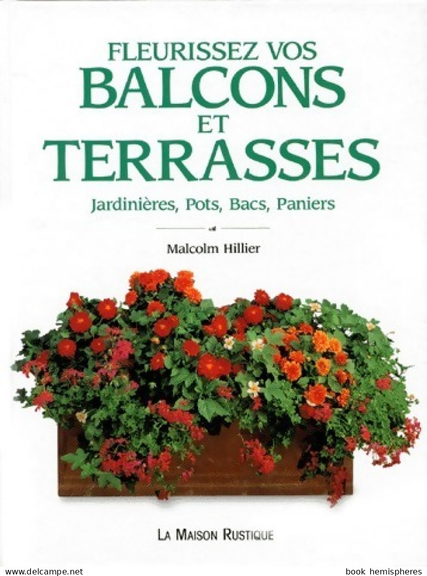 Fleurissez Vos Balcons Et Terrasses. Jardinières, Pots, Bacs Paniers (1995) De Malcolm Hillier - Tuinieren