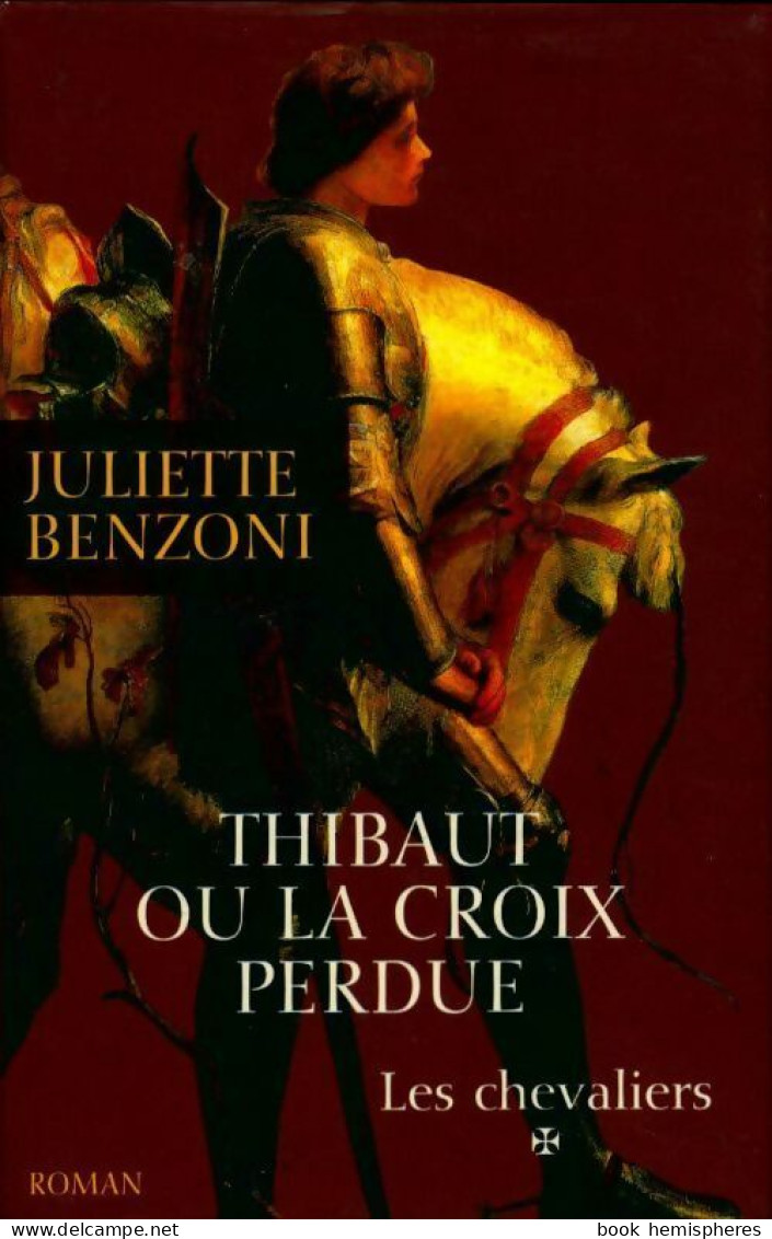 Les Chevaliers Tome I : Thibaut Ou La Croix Perdue (2002) De Juliette Benzoni - Históricos