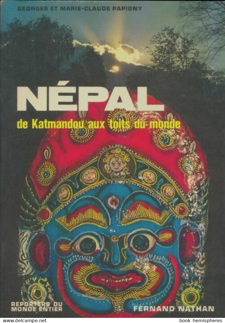 Népal - De Katmandou Aux Toits Du Monde (1975) De Georges ;  Marie-Claude PAPIGNY - Toerisme