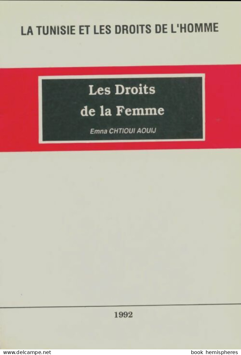 La Tunisie Et Les Droits De L'homme : Les Droits Des Femmes (1992) De Emna Chtioui Aouij - Recht