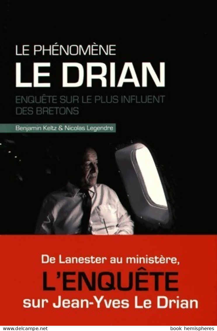 Le Phénomène Le Drian. Enquête Sur Le Plus Influent Des Bretons (2016) De Nicolas Keltz - Política