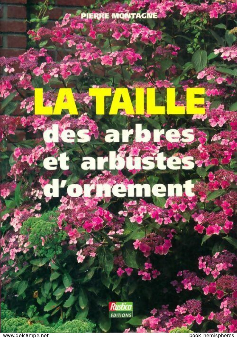 La Taille Des Arbres Et Arbustes D'ornement (1994) De Pierre Montagne - Jardinería