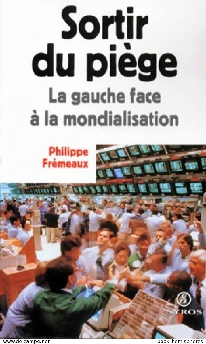 Sortir Du Piège. La Gauche Face à La Mondialisation (1998) De Philippe Frémeaux - Politique