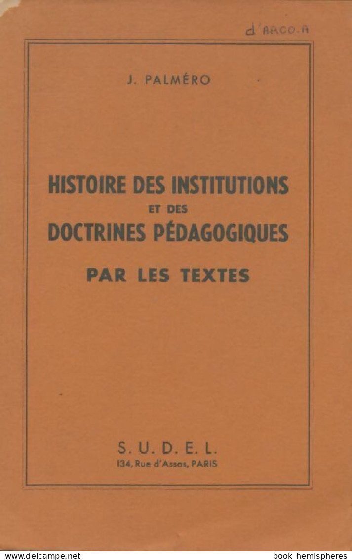 Histoire Des Institutions Et Des Doctrines Pédagogiques Par Les Textes (1951) De Jean Palmero - Non Classés