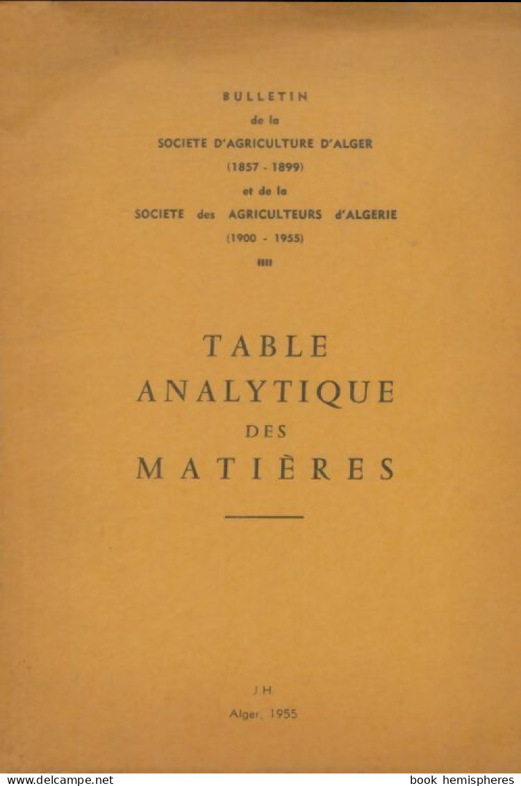 Bulletin De La Société D'agriculture D'Alger : Table Anlytique Des Matières (1955) De Collectif - Nature