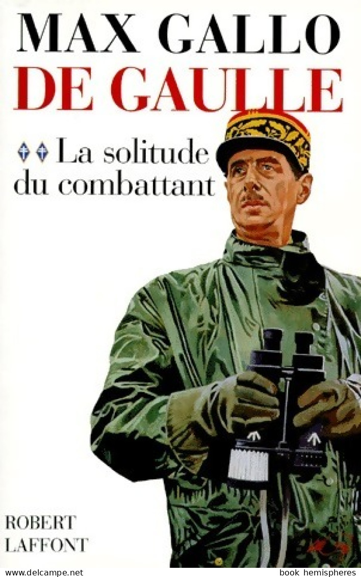 De Gaulle Tome II : La Solitude Du Combattant (1998) De Max Gallo - Biographie