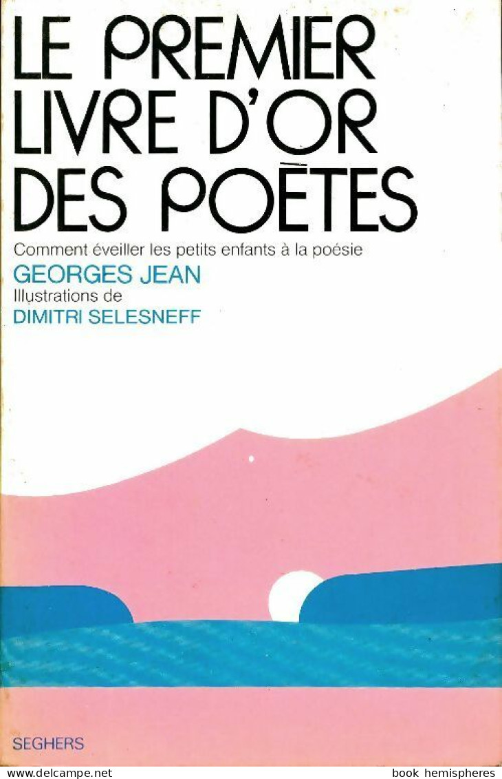 Le Premier Livre D'or Des Poètes (1975) De Georges Jean - Andere & Zonder Classificatie