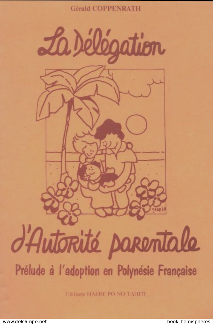 La Délégation D'autorité Parentale. Prélude à L'adoption En Polynésie Française (1990) De Gérald Coppenrath - Diritto