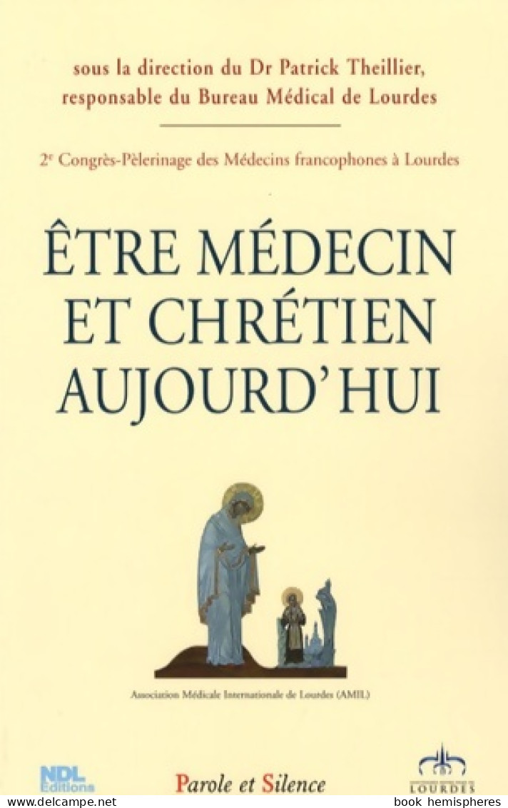 être Médecin Et Chrétien Aujourd'hui (2007) De Patrick Theillier - Religion