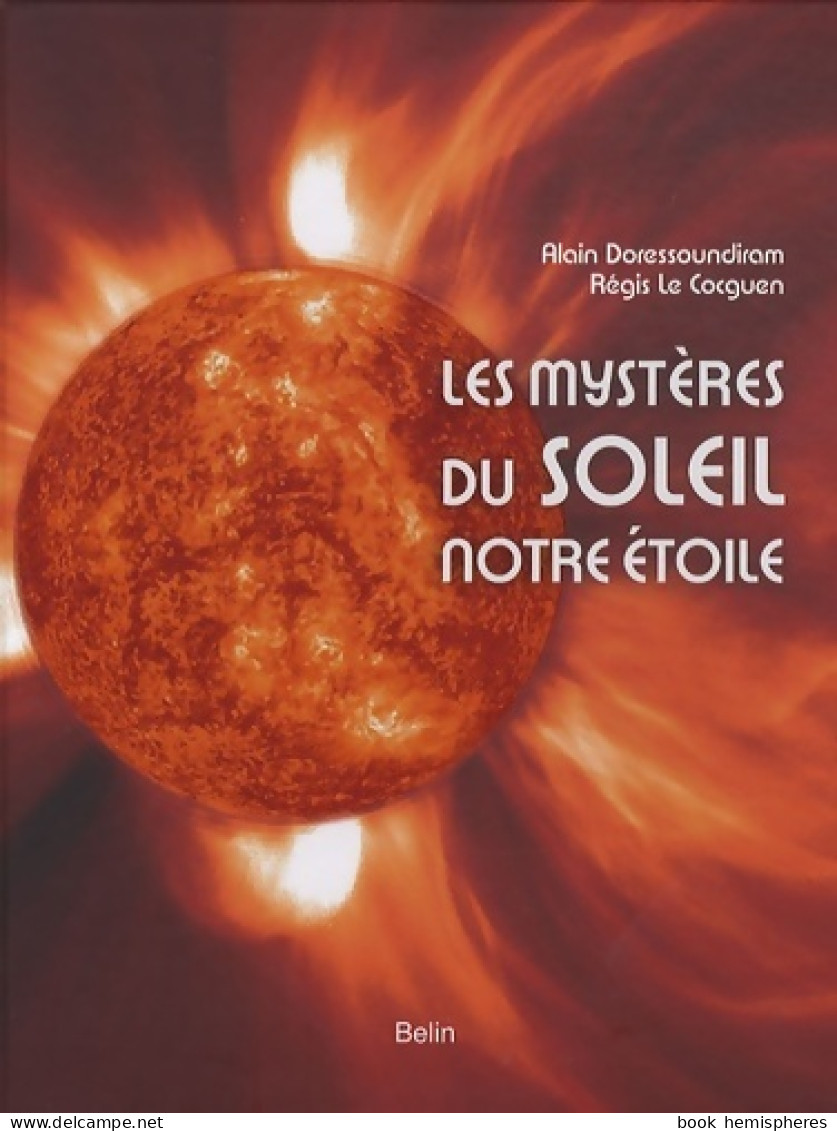 Les Mystères Du Soleil Notre étoile (2010) De Alain Doressoundiram - Autres & Non Classés