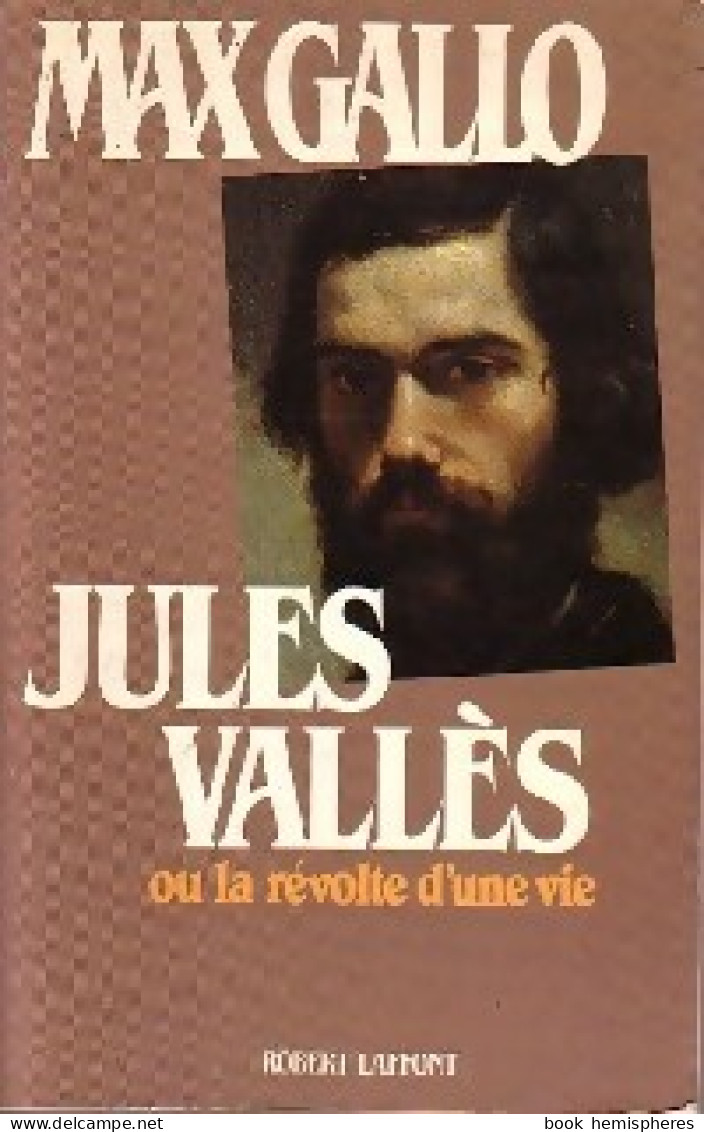 Jules Vallès Ou La Révolte D'une Vie (1988) De Max Gallo - Biographie