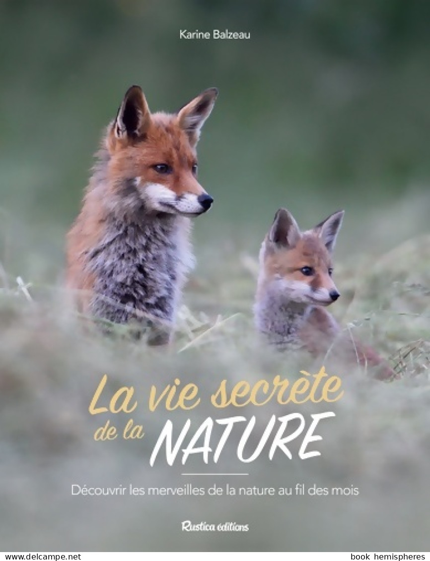 La Vie Secrète De La Nature : Découvrir Les Merveilles De La Nature Au Fil Des Saisons (2016) De Kar - Nature