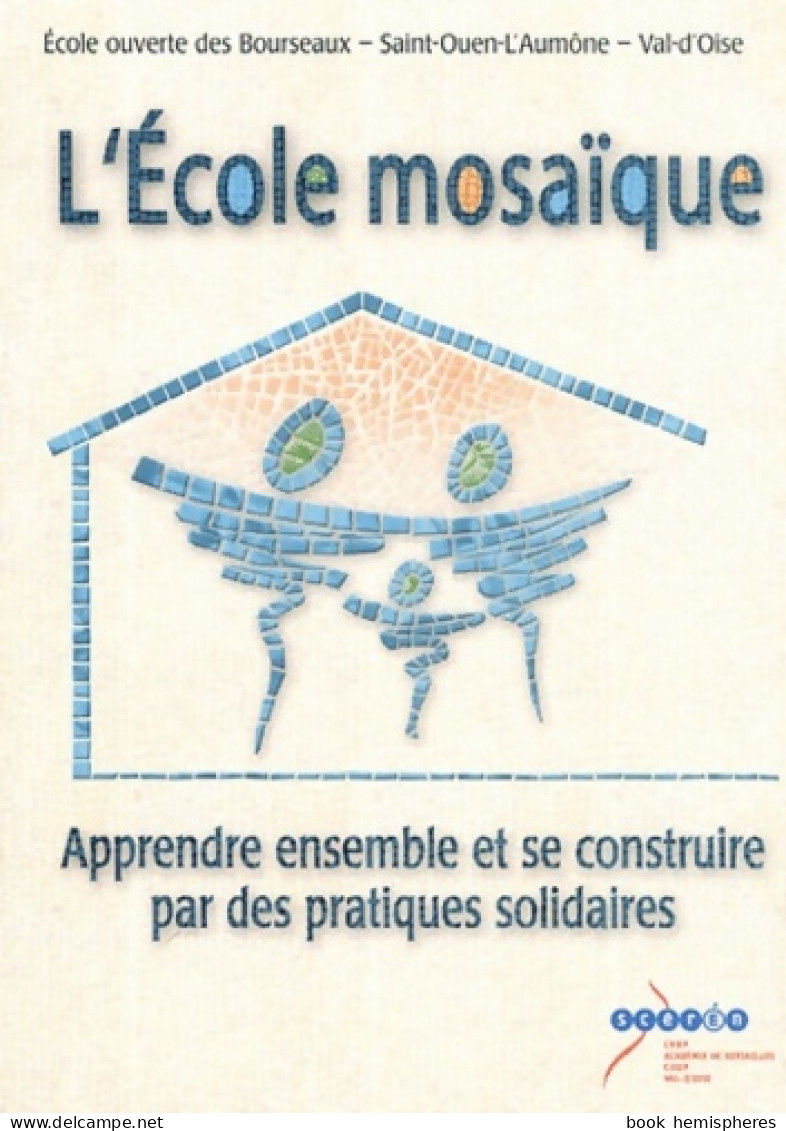 L'école Mosaïque : Apprendre Ensemble Et Se Construire Par Des Pratiques Solidaires (2005) De école Ouver - Non Classés