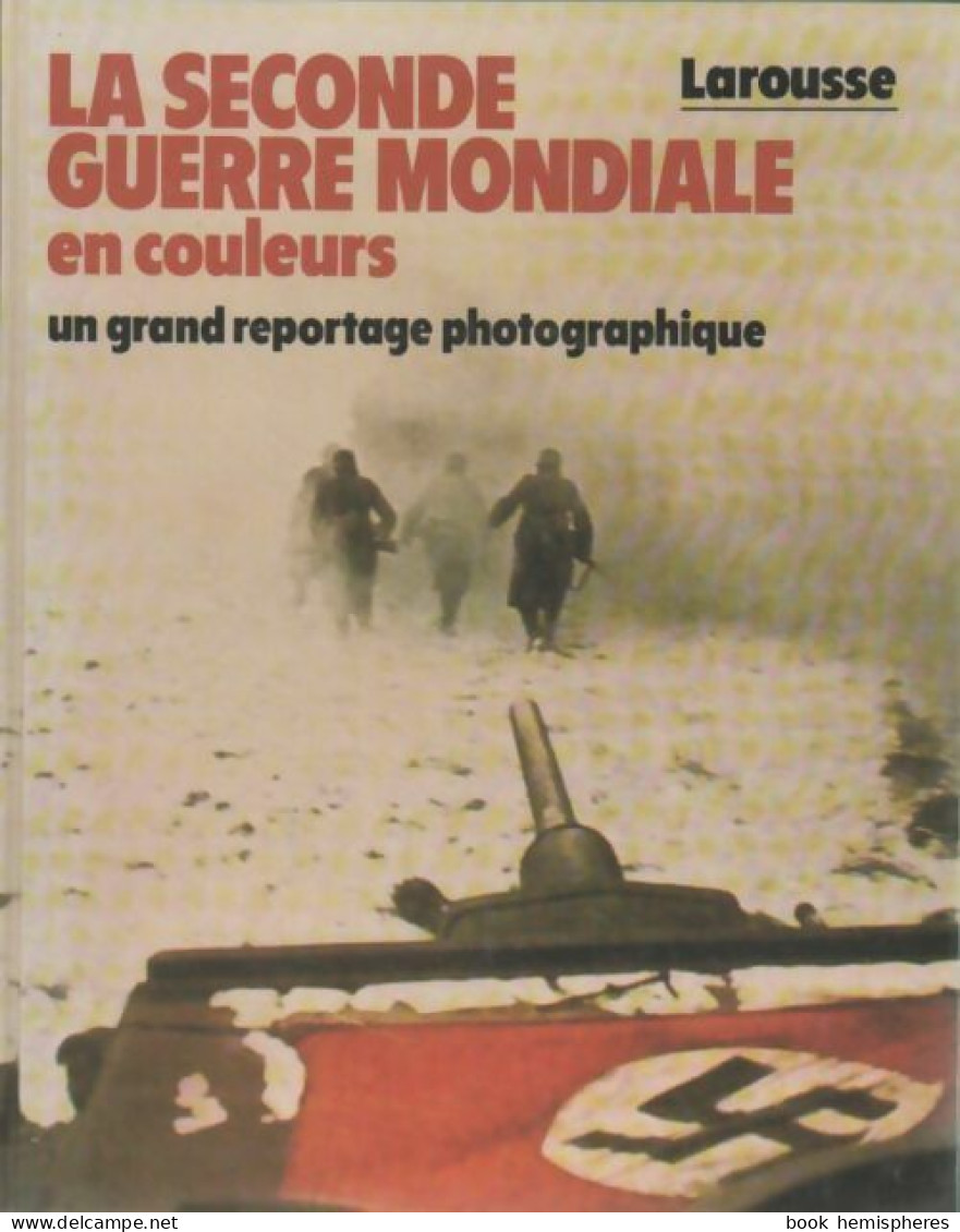 La Seconde Guerre Mondiale En Couleurs (1987) De Larousse - Guerre 1939-45