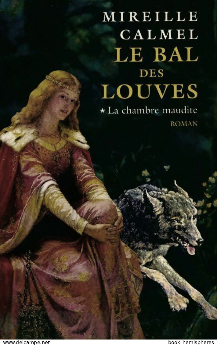 Le Bal Des Louves Tome I : La Chambre Maudite (2003) De Mireille Calmel - Históricos