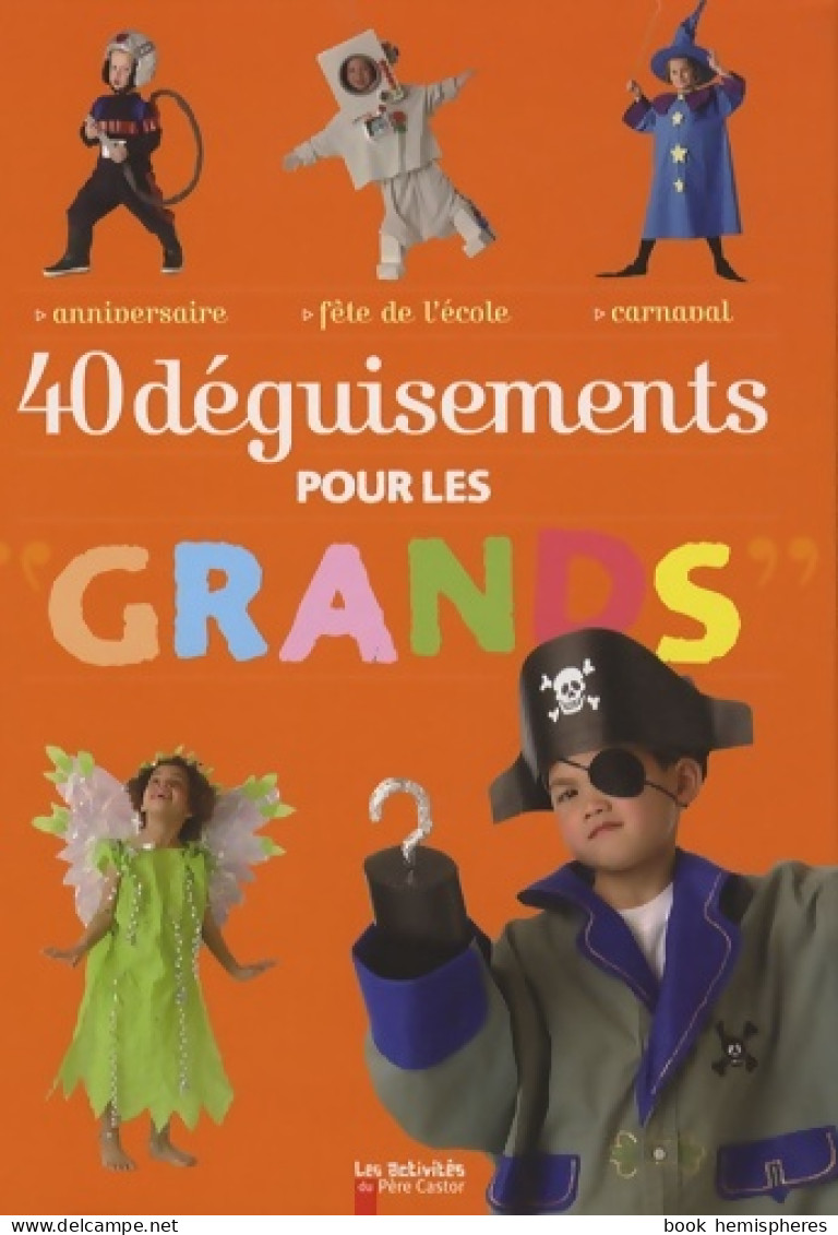 Quarante Deguisements Pour Les Grands (2008) De Charpiot Desbenoit Stéphanie - Autres & Non Classés