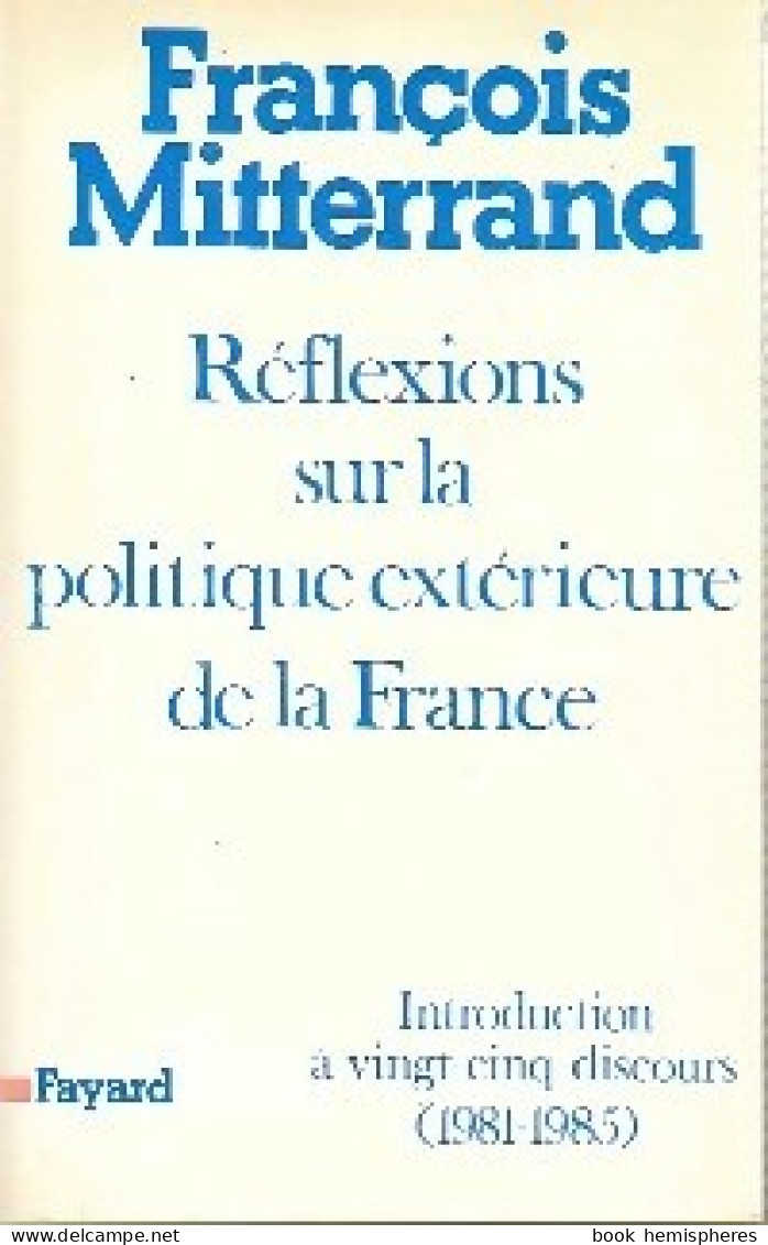 Réflexions Sur La Politique Extérieure De La France (1986) De François Mitterrand - Política