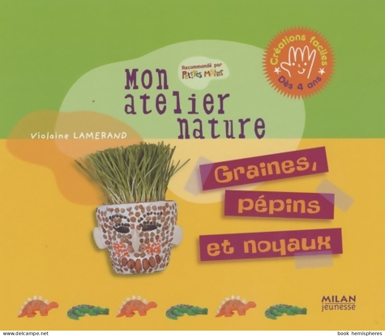 Mon Atelier Nature. Graines Pepins Et Noyaux (2008) De Violaine Lamérand - Autres & Non Classés