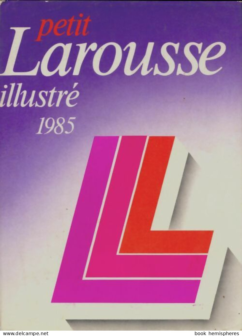 Petit Larousse Illustre 1985 (1984) De Collectif - Dictionnaires