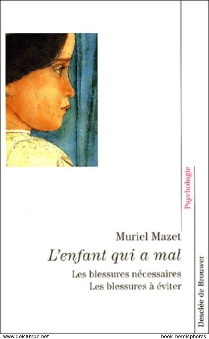 L'enfant Qui A Mal : Les Blessures Nécessaires Les Blessures à éviter (2003) De Muriel Mazet - Psychologie/Philosophie