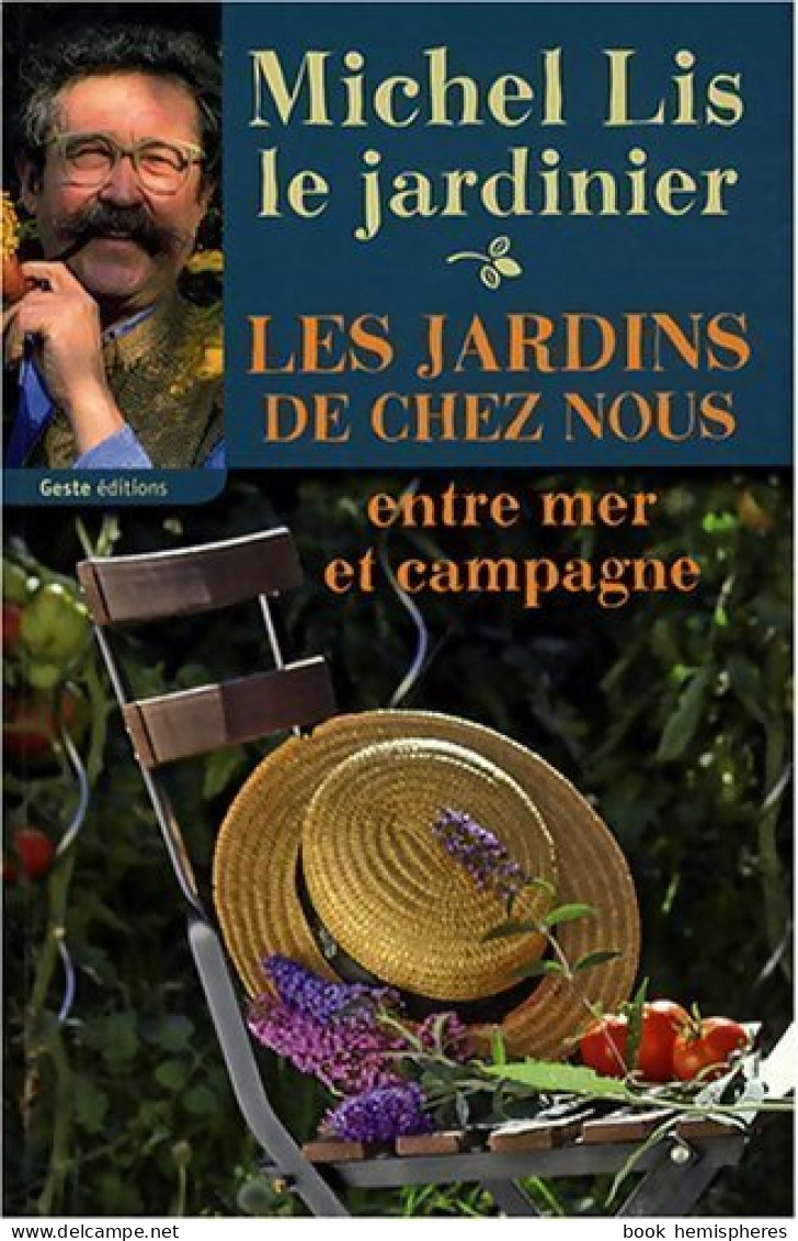 Les Jardins De Chez Nous. Entre Mer Et Campagne (2008) De Michel Lis - Garten