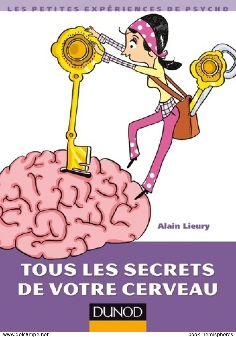Tous Les Secrets De Votre Cerveau (2012) De Alain Lieury - Psychology/Philosophy
