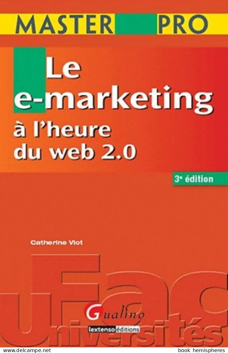 Le E-marketing à L'heure Du Web 2. 0 (2011) De Catherine Viot - Economie