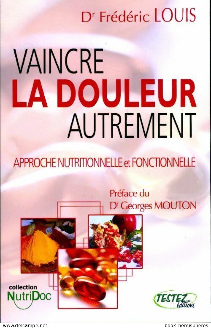 Vaincre La Douleur Autrement (2010) De Frédéric Louis - Salud