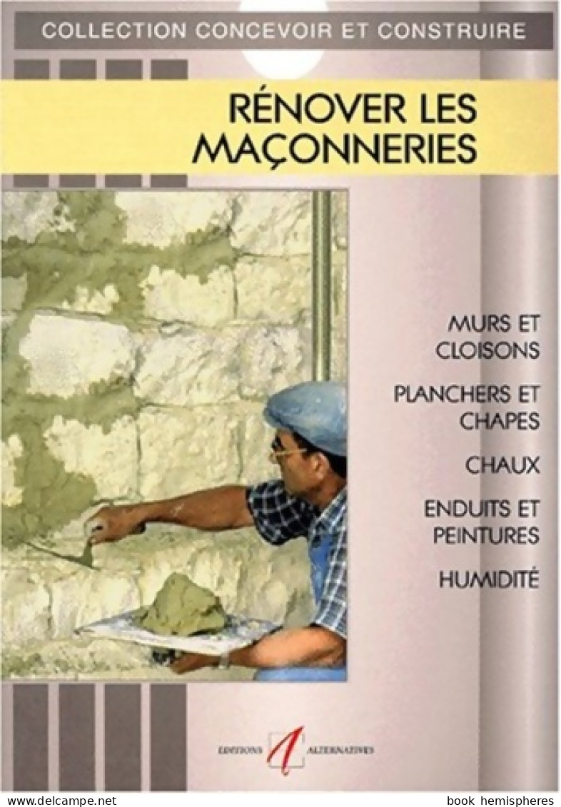 Rénover Les Maçonneries : Murs Et Cloisons Planchers Et Chappes Chaux Et Enduits Traditionnels Enduits  - Ciencia