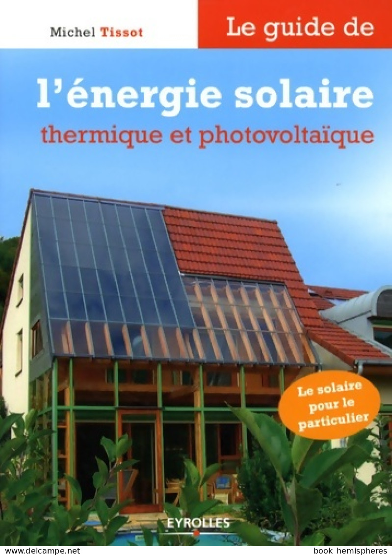 Le Guide De L'énergie Solaire Et Photovoltaïque (2008) De Michel Tissot - Natualeza