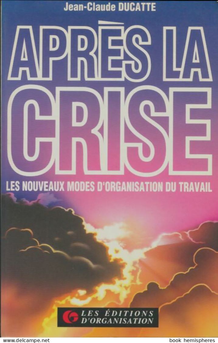 Après La Crise : Les Nouveaux Modes D'organisation Du Travail (1994) De Jean-Claude Ducatte - Handel