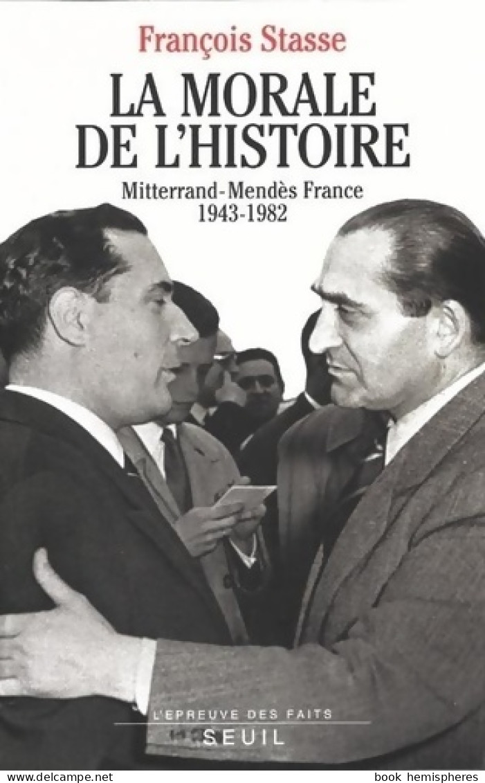 La Morale De L'histoire. Mitterrand-mendès France (1943-1982) (1994) De François Stasse - Politica